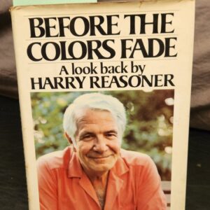 Before The Colors Fade A Look Back by Harry Reasoner