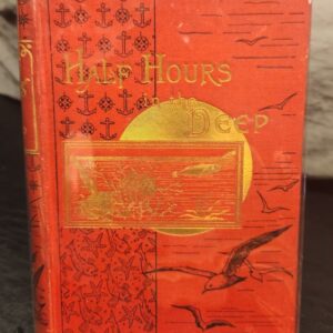 Half Hours In The Deep The Nature and Wealth of the Sea